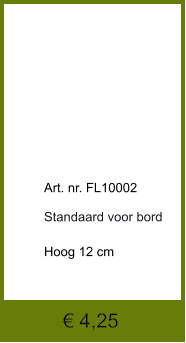 € 4,25            	  Art. nr. FL10002  Standaard voor bord  Hoog 12 cm