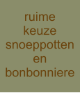 ruime keuze snoeppotten en bonbonniere