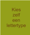 Kies zelf een  lettertype