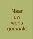 Naar uw wens gemaakt