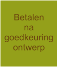 Betalen na goedkeuring ontwerp