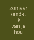 zomaar omdat ik van je hou