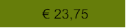 € 23,75