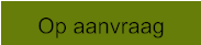 Op aanvraag