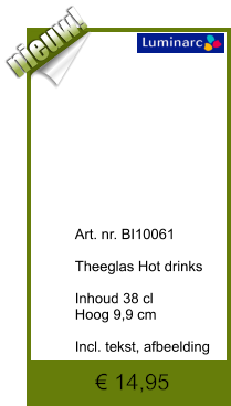 € 14,95              	Art. nr. BI10061  Theeglas Hot drinks  Inhoud 38 cl Hoog 9,9 cm  Incl. tekst, afbeelding  nieuw!