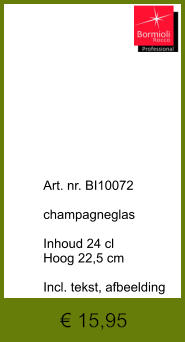 Art. nr. BI10072  champagneglas  Inhoud 24 cl Hoog 22,5 cm  Incl. tekst, afbeelding  € 15,95