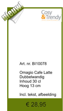 € 28,95              	Art. nr. BI10078  Omagio Cafe Latte Dubbelwandig Inhoud 30 cl Hoog 13 cm  Incl. tekst, afbeelding  nieuw!
