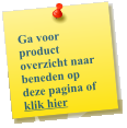 Ga voor product overzicht naar beneden op deze pagina of  klik hier
