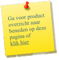 Ga voor product overzicht naar beneden op deze pagina of  klik hier
