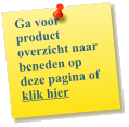 Ga voor product overzicht naar beneden op deze pagina of  klik hier
